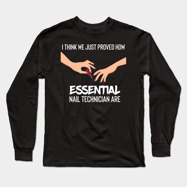 i think we just proved how nail technician are essential Long Sleeve T-Shirt by UnderDesign
